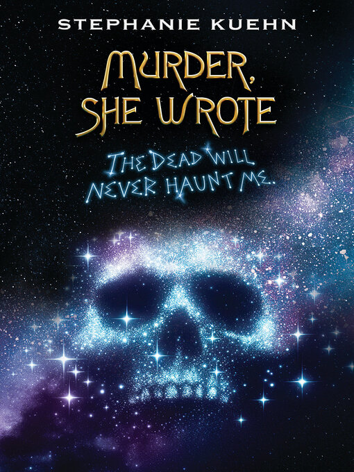 Title details for The Dead Will Never Haunt Me (Murder, She Wrote #3) by Stephanie Kuehn - Available